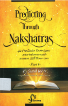 Predicting through Nakshatras : never before revealed 42 predictive techniques with 258 charts [Part-1]